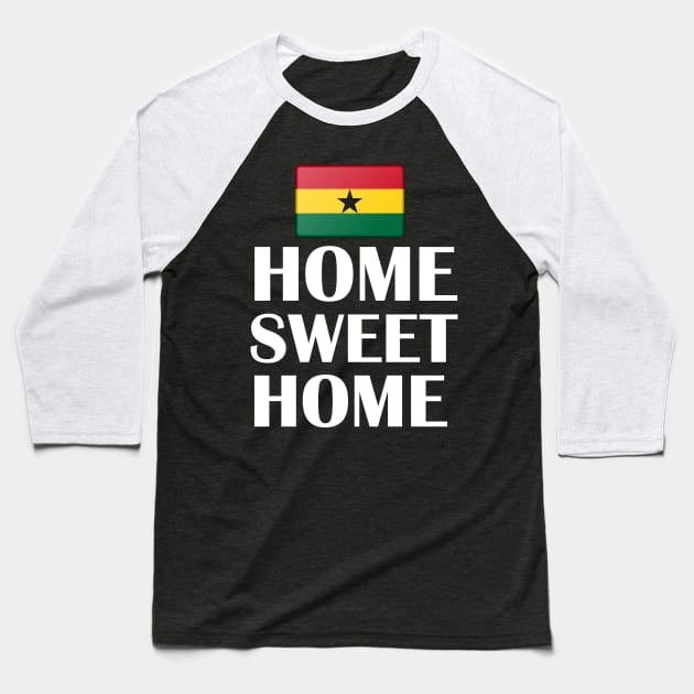 Ghana Flag Home Sweet Home Baseball T-Shirt by Merchweaver